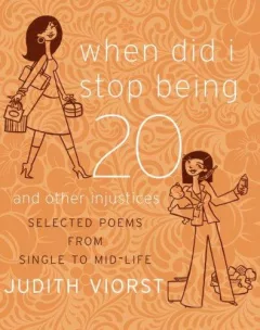 When Did I Stop Being Twenty and Other Injustices
