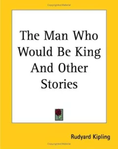 The Man Who Would Be King And Other Stories