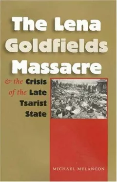 The Lena Goldfields massacre and the crisis of the late tsarist state