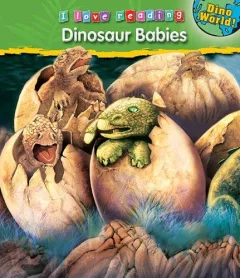 Dinosaur Babies (I Love Reading: Dino World)