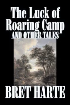 The Luck of Roaring Camp and Other Tales