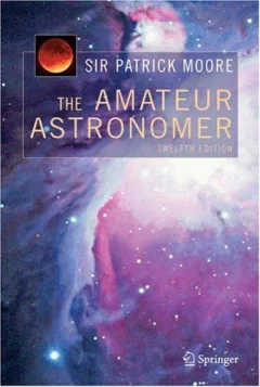 The Amateur Astronomer (Patrick Moore's Practical Astronomy)