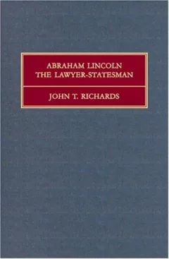 Abraham Lincoln, the lawyer-statesman