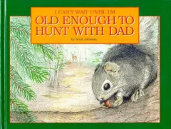 I can't wait until I'm old enough to hunt with Dad