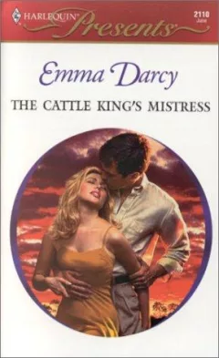The Cattle King's Mistress (Kings Of The Outback) (Harlequin Presents, 2110)