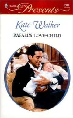 Rafael's Love-Child (Harlequin Presents #2160)