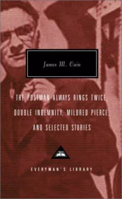 The postman always rings twice; Double indemnity; Mildred Pierce; and selected stories