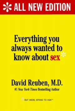 Everything you always wanted to know about sex but were afraid to ask