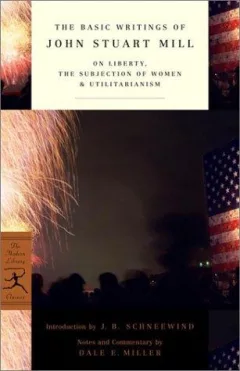 The basic writings of John Stuart Mill