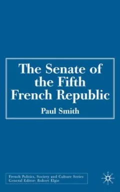 The Senate of the Fifth French Republic (French Politics, Society and Culture)
