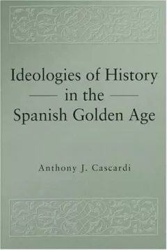 Ideologies of history in the Spanish Golden Age