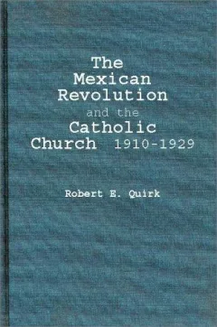 The Mexican Revolution and the Catholic Church, 1910-1929