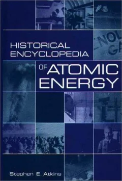 Historical encyclopedia of atomic energy