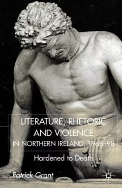 Literature, rhetoric, and violence in Northern Ireland, 1968-98