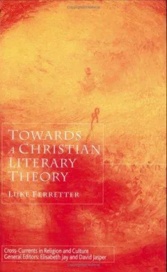 Towards a Christian Literary Theory (Cross-Currents in Religion and Culture)
