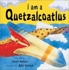I Am A Quetzalcoatlus (Dinosaur Picture Books)