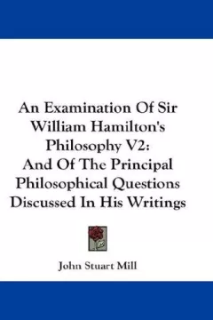 An Examination Of Sir William Hamilton's Philosophy V2