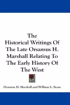 The Historical Writings Of The Late Orsamus H. Marshall Relating To The Early History Of The West