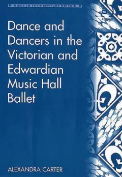 Dance And Dancers In The Victorian And Edwardian Music Hall Ballet (Music in Nineteenth Century Britain) (Music in Nineteenth Century Britain) (Music in Nineteenth Century Britain)