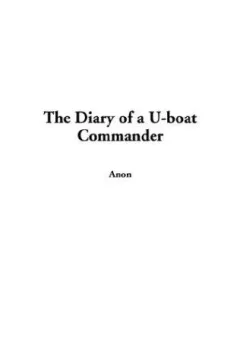 The Diary of a U-Boat Commander