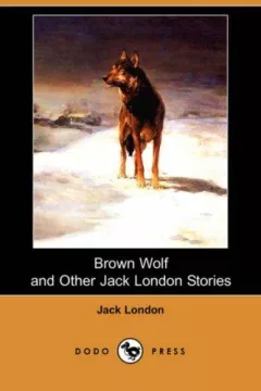Brown Wolf and Other Jack London Stories (Dodo Press)