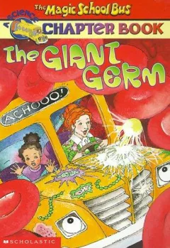 The Giant Germ (The Magic School Bus Chapter Books #6)