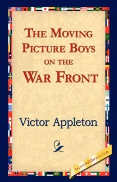 The Moving Picture Boys on the War Front
