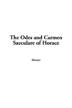The Odes And Carmen Saeculare of Horace