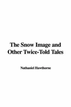 The Snow Image and Other Twice-Told Tales