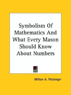 Symbolism Of Mathematics And What Every Mason Should Know About Numbers