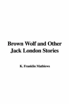 Brown Wolf And Other Jack London Stories