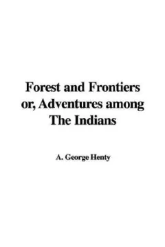 Forest and Frontiers or, Adventures among The Indians