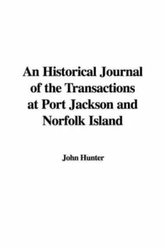 An Historical Journal of the Transactions at Port Jackson and Norfolk Island