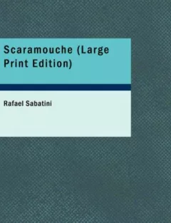 Scaramouche (Large Print Edition): Scaramouche (Large Print Edition)
