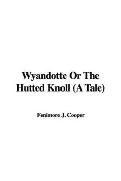 Wyandotte Or The Hutted Knoll (A Tale)