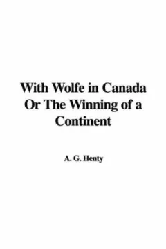 With Wolfe in Canada Or The Winning of a Continent