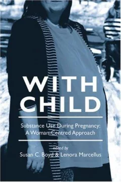 With Child: Substance Use During Pregnancy