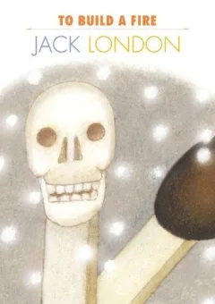 To Build a Fire (Creative Short Stories)