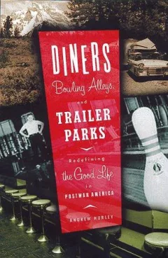Diners, bowling alleys, and trailer parks