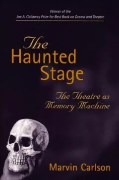 The Haunted Stage: The Theatre as Memory Machine (Theater: Theory/Text/Performance)