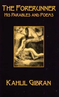 The forerunner, his parables and poems