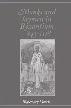 Monks and laymen in Byzantium, 843-1118