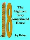 The Eighteen Story Gingerbread House