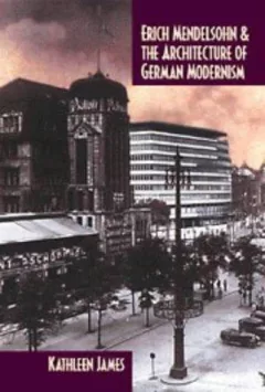Erich Mendelsohn and the architecture of German modernism