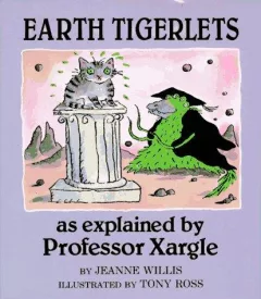 Earth tigerlets as explained by Professor Xargle