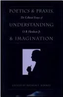 Poetics and praxis, understanding and imagination