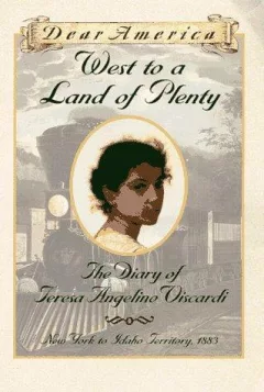 Dear America: West to a Land of Plenty: The Diary of Teresa Angelino Viscardi