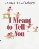 I meant to tell you