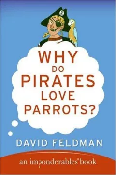 Why Do Pirates Love Parrots? (Imponderables Books)
