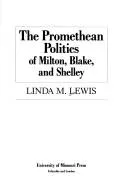 The Promethean politics of Milton, Blake, and Shelley
